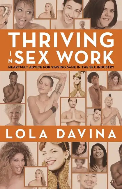 Thriving in Sex Work: Heartfelt Advice for Staying Sane in the Sex Industry: A Self-Help Book for Sex Workers - Paperback
