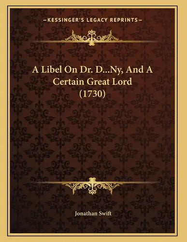A Libel On Dr. D...Ny, And A Certain Great Lord (1730) - Paperback