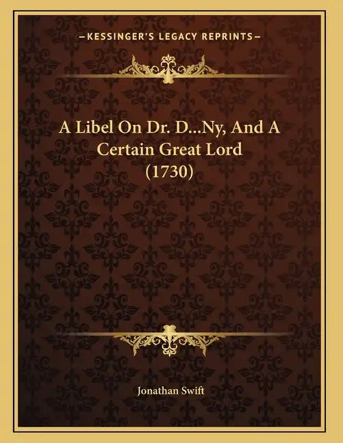 A Libel On Dr. D...Ny, And A Certain Great Lord (1730) - Paperback