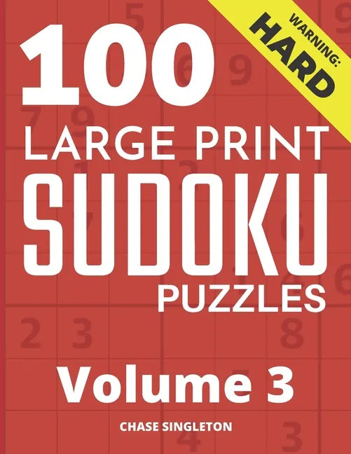 100 Large Print Hard Sudoku Puzzles - Volume 3 - One Puzzle Per Page - Solutions Included - Puzzle Book For Adults - Paperback
