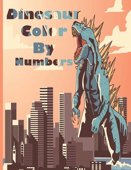 Dinosaur Color By Numbers: Coloring Book for Kids Ages 4-8 - Paperback