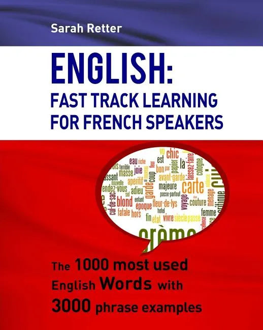 English: Fast Track Learning For French Speakers: The 1000 most used English words with 3.000 phrase examples - Paperback