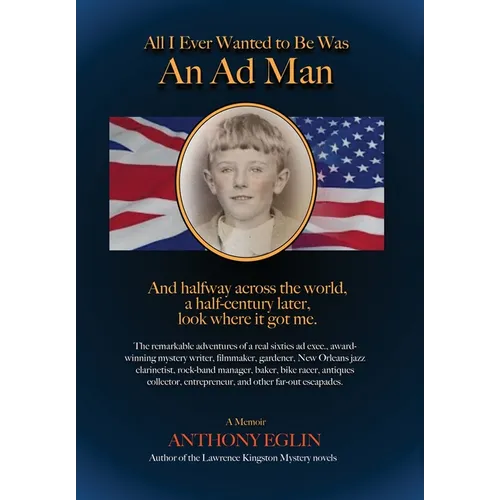 All I Ever Wanted to Be Was An Ad Man - Hardcover