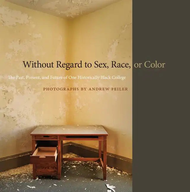 Without Regard to Sex, Race, or Color: The Past, Present, and Future of One Historically Black College - Hardcover