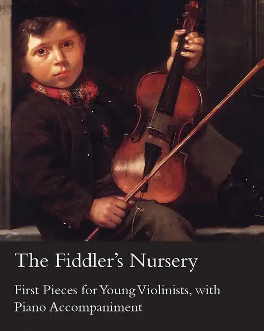 The Fiddler's Nursery - First Pieces for Young Violinists, with Piano Accompaniment - Paperback