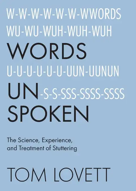 Words Unspoken: The Science, Experience, and Treatment of Stuttering - Paperback
