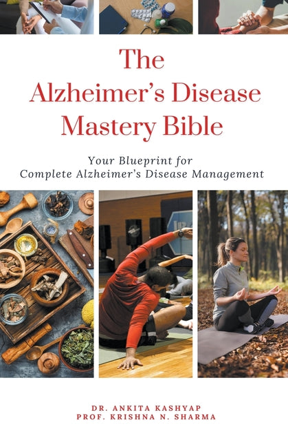 The Alzheimer's Disease Mastery Bible: Your Blueprint For Complete Alzheimer's Disease Management - Paperback