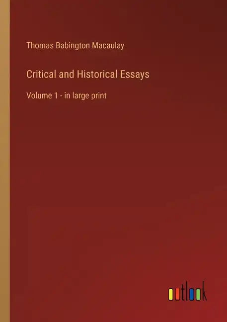 Critical and Historical Essays: Volume 1 - in large print - Paperback