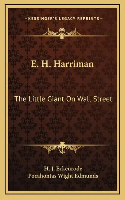 E. H. Harriman: The Little Giant on Wall Street - Hardcover