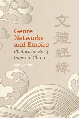 Genre Networks and Empire: Rhetoric in Early Imperial China - Paperback