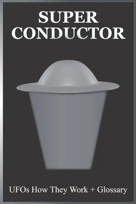 Super Conductor: UFOs How They Work - Paperback
