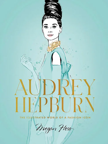 Audrey Hepburn: The Illustrated World of a Fashion Icon - Hardcover