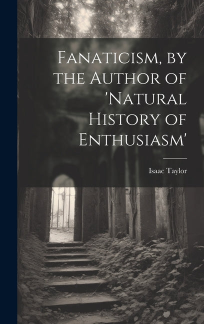 Fanaticism, by the Author of 'natural History of Enthusiasm' - Hardcover