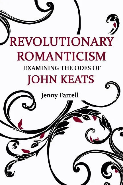 Revolutionary Romanticism: Examining the Odes of John Keats - Paperback
