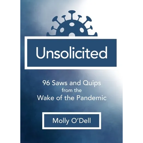 Unsolicited: 96 Saws and Quips from the Wake of the Pandemic - Paperback