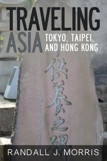 Traveling Asia: Tokyo, Taipei, and Hong Kong - Paperback