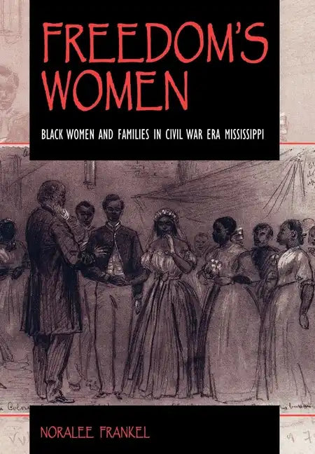 Freedom S Women: Black Women and Families in Civil War Era Mississippi - Hardcover