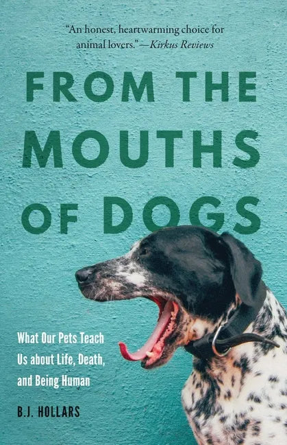 From the Mouths of Dogs: What Our Pets Teach Us about Life, Death, and Being Human - Paperback