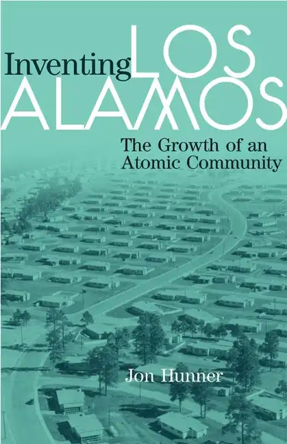 Inventing Los Alamos: The Growth of an Atomic Community - Paperback