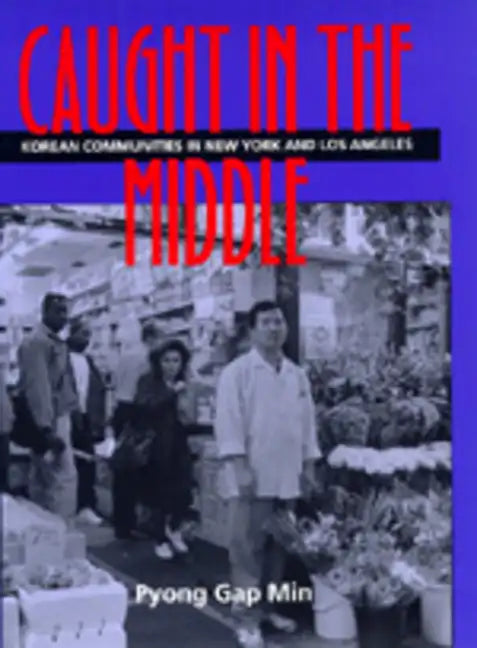 Caught in the Middle: Korean Communities in New York and Los Angeles - Paperback