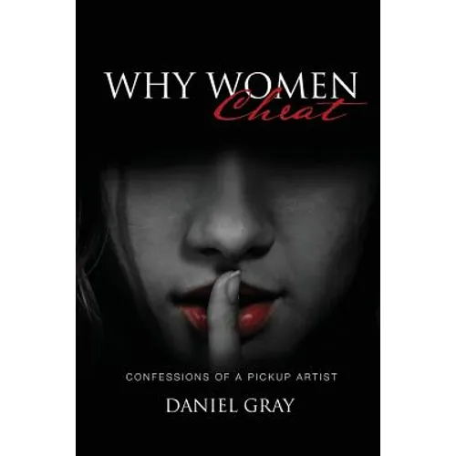 Why Women Cheat: Confessions of a Pickup Artist - Paperback