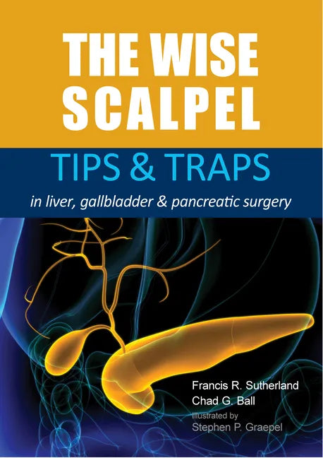 The Wise Scalpel: Tips & Traps in Liver, Gallbladder & Pancreatic Surgery - Paperback