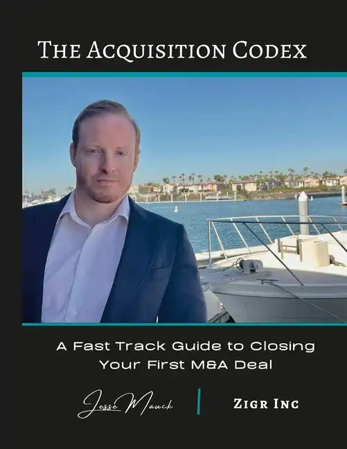 The Acquisition Codex: A Fast Track To Closing Your First M&A Deal - Paperback