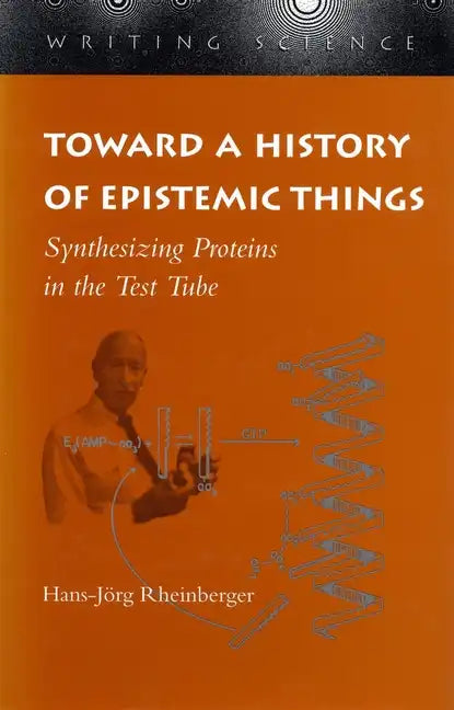 Toward a History of Epistemic Things: Synthesizing Proteins in the Test Tube - Paperback