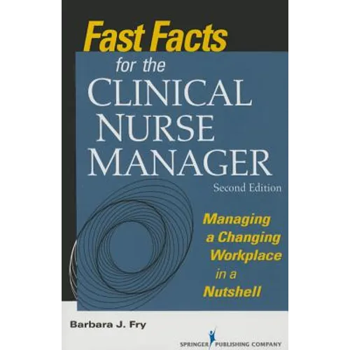 Fast Facts for the Clinical Nurse Manager: Managing a Changing Workplace in a Nutshell - Paperback