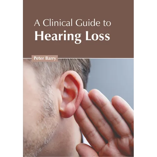 A Clinical Guide to Hearing Loss - Hardcover