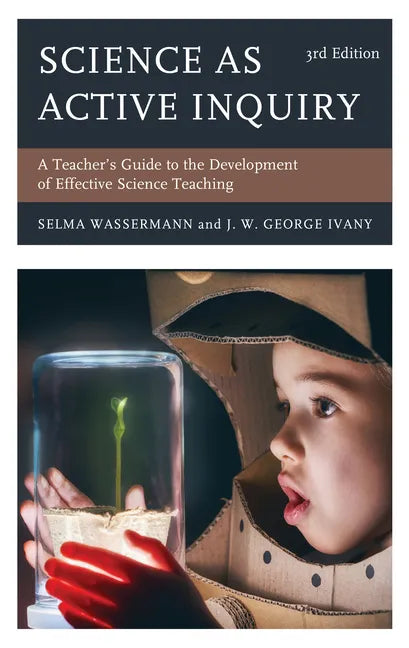 Science as Active Inquiry: A Teacher's Guide to the Development of Effective Science Teaching - Paperback
