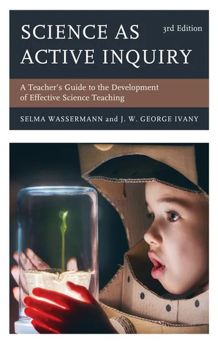 Science as Active Inquiry: A Teacher's Guide to the Development of Effective Science Teaching - Paperback