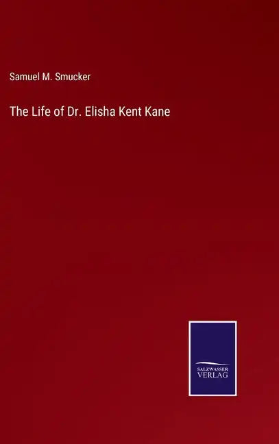 The Life of Dr. Elisha Kent Kane - Hardcover