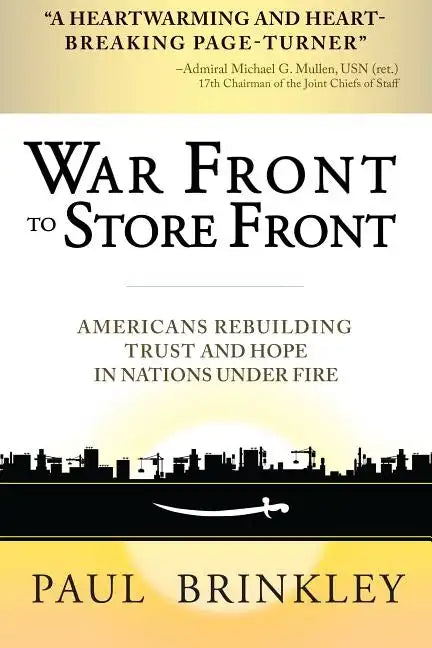 War Front to Store Front: Americans Rebuilding Trust and Hope in Nations Under Fire - Hardcover
