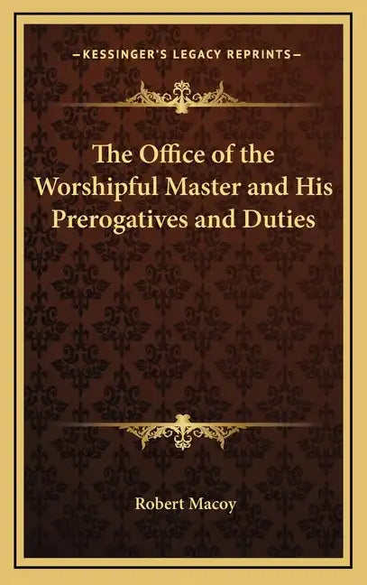 The Office of the Worshipful Master and His Prerogatives and Duties - Hardcover