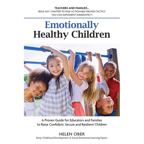 Emotionally Healthy Children: A Proven Guide for Educators and Families to Raise Confident, Secure and Resilient Children - Paperback