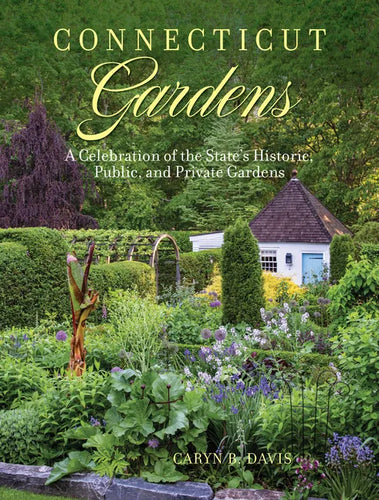 Connecticut Gardens: A Celebration of the State's Historic, Public, and Private Gardens - Hardcover