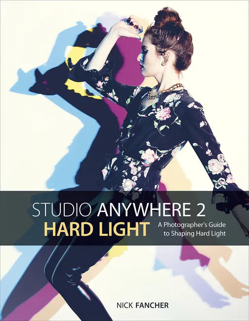 Studio Anywhere 2: Hard Light: A Photographer's Guide to Shaping Hard Light - Paperback