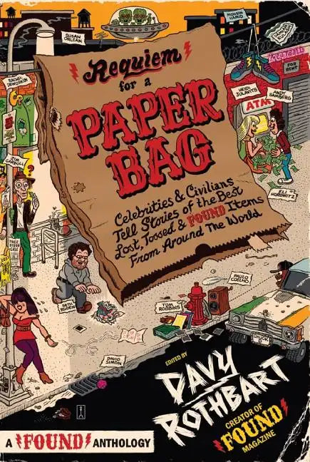 Requiem for a Paper Bag: Celebrities and Civilians Tell Stories of the Best Lost, Tossed, and Found Items from Around the World - Paperback