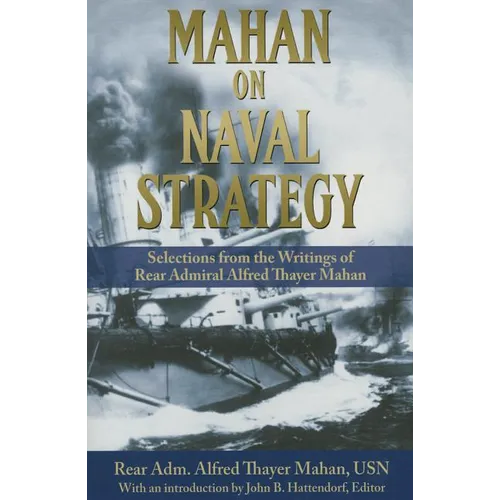 Mahan on Naval Strategy: Selections from the Writings of Rear Admiral Alfred Thayer Mahan - Paperback
