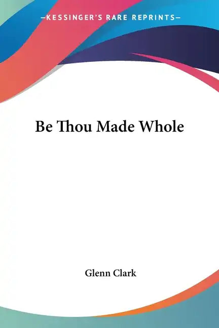 Be Thou Made Whole - Paperback