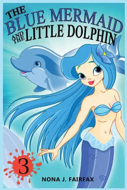 The Blue Mermaid and The Little Dolphin Book 3: Children's Books, Kids Books, Bedtime Stories For Kids, Kids Fantasy - Paperback