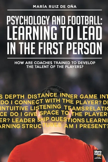 Psychology and football: learning to lead in the first person: How are coaches trained to develop the talent of the players? - Paperback