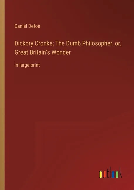 Dickory Cronke; The Dumb Philosopher, or, Great Britain's Wonder: in large print - Paperback