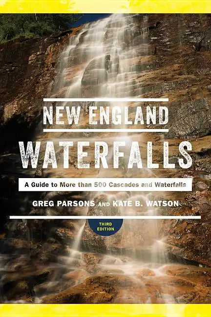 New England Waterfalls: A Guide to More Than 500 Cascades and Waterfalls - Paperback