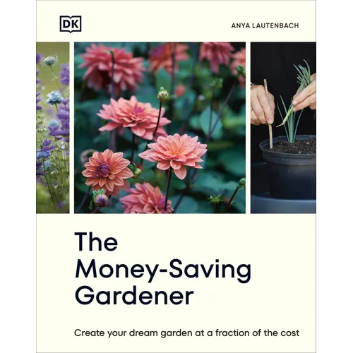 The Money-Saving Gardener: Create Your Dream Garden at a Fraction of the Cost: The Sunday Times Bestseller - Hardcover