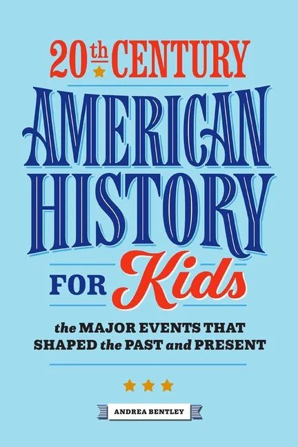 20th Century American History for Kids: The Major Events That Shaped the Past and Present - Paperback