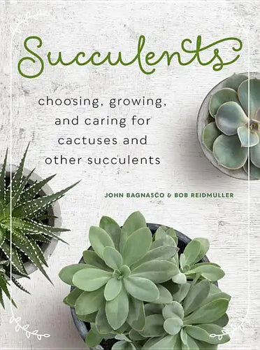 Succulents: Choosing, Growing, and Caring for Cactuses and Other Succulents - Hardcover