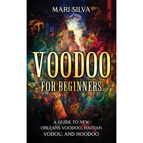 Voodoo for Beginners: A Guide to New Orleans Voodoo, Haitian Vodou, and Hoodoo - Hardcover