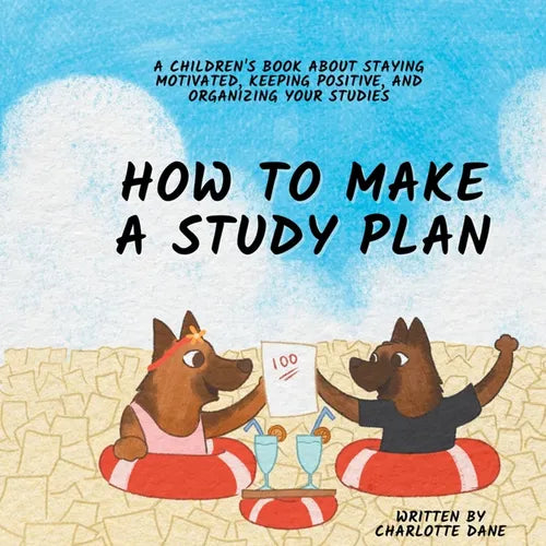 How to Make a Study Plan: A Children's Book About Staying Motivated, Keeping Positive, and Organizing Your Studies - Paperback